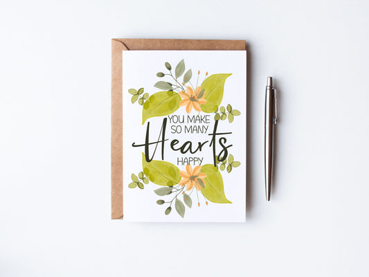 Florals with teh words - you make so many hearts happy